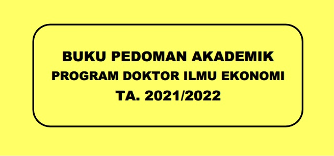 BUKU PEDOMAN AKADEMIK PROGRAM DOKTOR ILMU EKONOMI TA. 2021/2022 ...